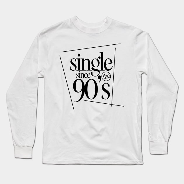 SINGLE IN THE 90's Long Sleeve T-Shirt by ALEGNA CREATES
